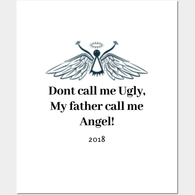 Dont call me Ugly, My father call me Angel Wall Art by bosirlogodesigner